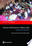 Teachers and teacher performance in Bihar : implications for teacher education / Shabnam Sinha, Rukmini Banerji, and William Wadhwa.