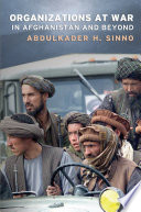 Organizations at war in Afghanistan and beyond / Abdulkader H. Sinno.