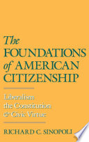 The foundations of American citizenship : liberalism, the Constitution, and civic virtue /