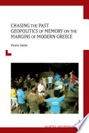 Chasing the past : geopolitics of memory on the margins of modern Greece / Pierre Sintès ; translator, Jenny Money (with the collaboration of Samantha Eddison and Caroline Stephens).