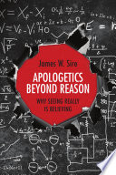 Apologetics beyond reason : why seeing really is believing /