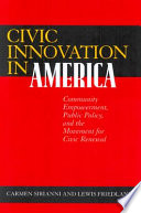 Civic innovation in America : community empowerment, public policy, and the movement for civic renewal /