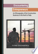 Encountering entrepreneurs : an ethnography of the construction business in the north of Italy / by Elena Sischarenco.