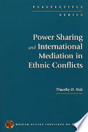 Power sharing and international mediation in ethnic conflicts /