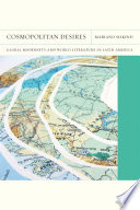 Cosmopolitan desires : global modernity and world literature in Latin America / Mariano Siskind.
