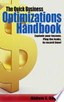 QUICK BUSINESS OPTIMIZATIONS HANDBOOK;EXPLODE YOUR INCOME, PLUG THE LEAKS IN RECORD TIME!