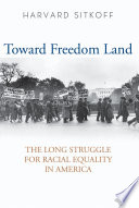 Toward freedom land : the long struggle for racial equality in America / Harvard Sitkoff.