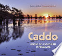Caddo : visions of a Southern cypress lake / narrative by Thad Sitton ; photographs by Carolyn Brown ; foreword by Andrew Sansom.