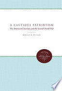 A cautious patriotism : the American churches & the Second World War / Gerald L. Sittser.