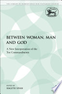 Between woman, man, and God : a new interpretation of the Ten commandments /