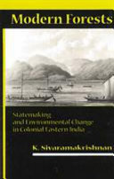 Modern forests : statemaking and environmental change in colonial Eastern India /