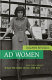 Ad women : how they impact what we need, want, and buy /