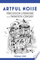Artful noise : percussion literature in the twentieth century /