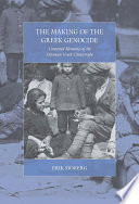 The making of the Greek genocide : contested memories of the Ottoman Greek catastrophe / Erik Sjoberg.