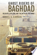 Ghost riders of Baghdad : soldiers, civilians, and the myth of the surge / Daniel A. Sjursen.