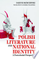 Polish literature and national identity : a postcolonial landscape / Dariusz Skórczewski ; translated by Agnieszka Polakowska.