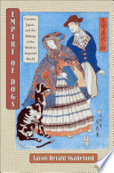 Empire of dogs : canines, Japan, and the making of the modern imperial world /