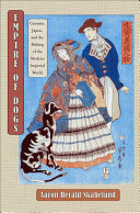 Empire of dogs : canines, Japan, and the making of the modern imperial world /