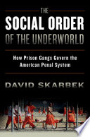 The social order of the underworld : how prison gangs govern the American penal system /