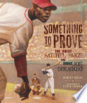 Something to prove : the great Satchel Paige vs. rookie Joe DiMaggio /