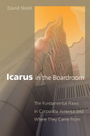 Icarus in the boardroom : the fundamental flaws in corporate America and where they came from / David Skeel.