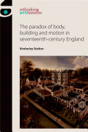 The paradox of body, building and motion in seventeenth-century England / Kimberley Skelton.