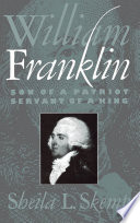 William  Franklin : son of a patriot, servant of a king /