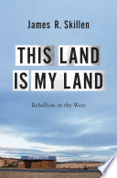 This land is my land : rebellion in the West / James R. Skillen.