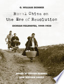 Rural China on the eve of revolution : Sichuan fieldnotes, 1949-1950 / G. William Skinner ; edited by Stevan Harrell and William Lavely.