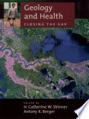 Geology and health : closing the gap / H. Catherine W. Skinner and Antony R. Berger.