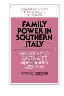 Family power in southern Italy : the duchy of Gaeta and its neighbours, 850-1139 / Patricia Skinner.
