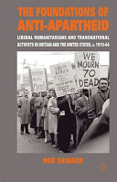 The foundations of anti-apartheid : liberal humanitarians and transnational activists in Britain and the United States, c.1919-64 / Rob Skinner.