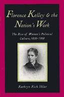 Florence Kelley and the nation's work / Kathryn Kish Sklar.