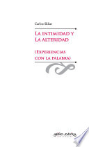 La intimidad y la alteridad : experiencias con la palabra / Carlos Skliar ; prologo de Jorge Larrosa.