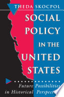 Social policy in the United States : future possibilities in historical perspective /
