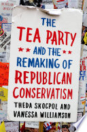 The Tea Party and the remaking of Republican conservatism