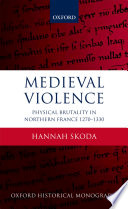 Medieval violence : physical brutality in Northern France, 1270-1330 /