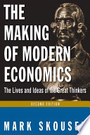 The making of modern economics : the lives and ideas of the great thinkers / Mark Skousen.