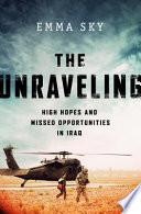 The unraveling : high hopes and missed opportunities in Iraq /