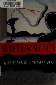 No one saw my pain : why teens kill themselves / Andrew E. Slaby, Lili Frank Garfinkel.