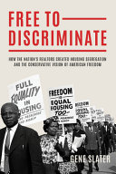 Freedom to discriminate : how realtors conspired to segregate housing and divide America / Gene Slater.