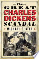 The great Charles Dickens scandal / Michael Slater.
