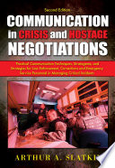 Communication in crisis and hostage negotiations : practical communication techniques, strategems, and strategies for law enforcement, corrections, and emergency service personnel in managing critical incidents /