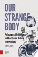 Our strange body : philosophical reflections on identity and medical interventions