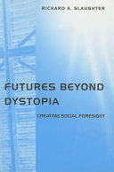 Futures beyond dystopia : creating social foresight /