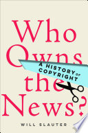 Who owns the news? : a history of copyright /