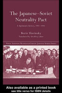 The Japanese-Soviet neutrality pact : a diplomatic history, 1941-1945 / Boris Slavinsky ; translated by Geoffrey Jukes.
