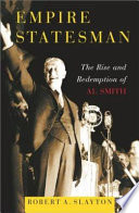 Empire statesman : the rise and redemption of Al Smith / Robert A. Slayton.