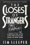 The closest of strangers : liberalism and the politics of race in New York / Jim Sleeper.