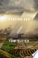 Station zed : poems / Tom Sleigh.